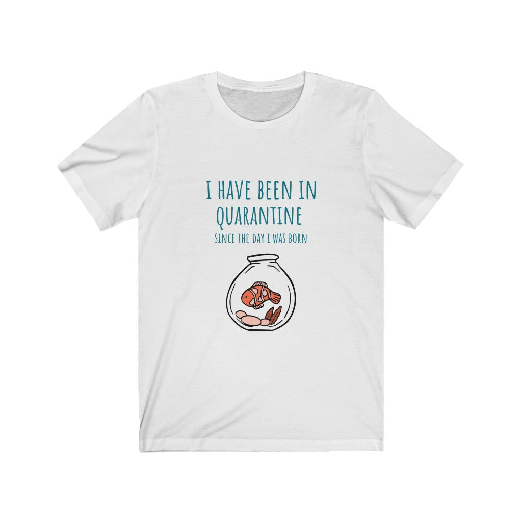 Quarantine Life Since Birth T-Shirt