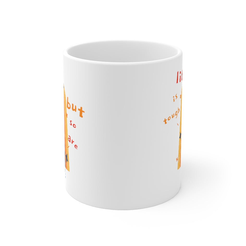Tough as Life, Strong as You Coffee Tea Mug
